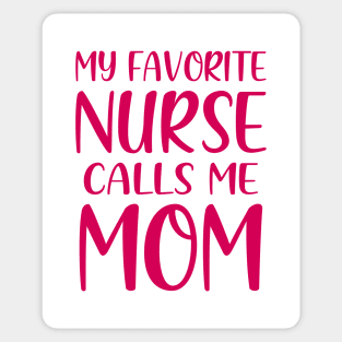 My Favorite Nurse Calls Me Mom Sticker